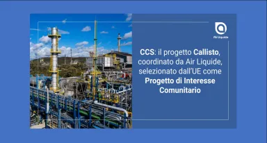 2CCS Il progetto Callisto, coordinato da Air Liquide, entra a far parte della lista dei Progetti di Interesse Comunitario